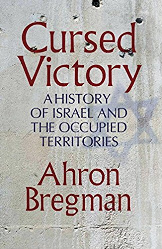 cursed victory: a history of Israel and the occupied territories - by Bregman